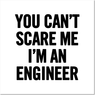 You Can't Scare Me I'm An Engineer Posters and Art